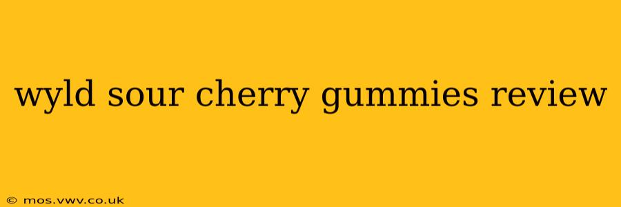 wyld sour cherry gummies review