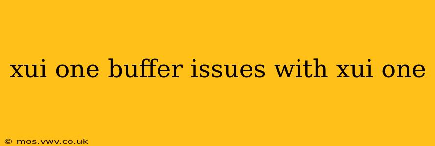 xui one buffer issues with xui one