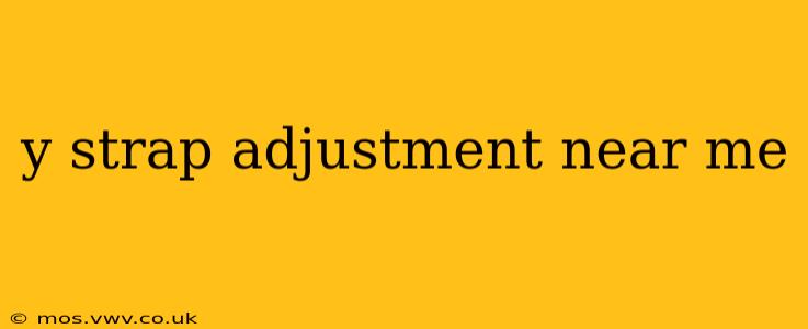 y strap adjustment near me