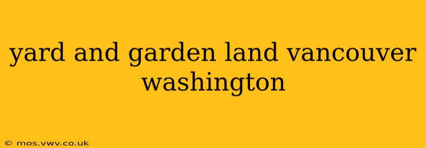 yard and garden land vancouver washington