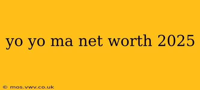 yo yo ma net worth 2025