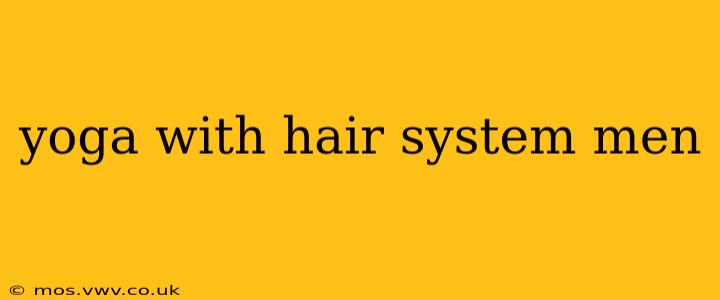 yoga with hair system men