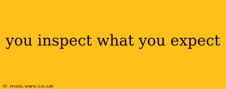 you inspect what you expect