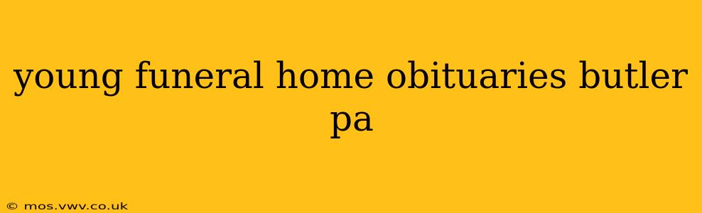 young funeral home obituaries butler pa