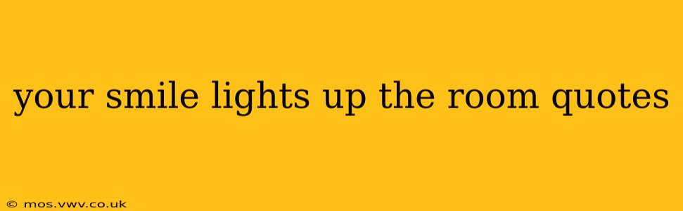 your smile lights up the room quotes