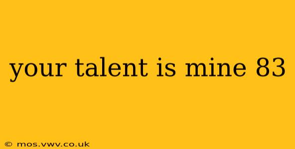 your talent is mine 83