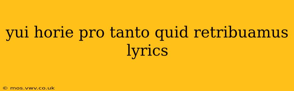 yui horie pro tanto quid retribuamus lyrics
